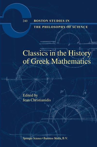 Cover for Jean Christianidis · Classics in the History of Greek Mathematics - Boston Studies in the Philosophy and History of Science (Paperback Book) [Softcover reprint of hardcover 1st ed. 2004 edition] (2010)