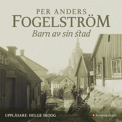 Cover for Per Anders Fogelström · Stadserien: Barn av sin stad (Lydbok (MP3)) (2014)