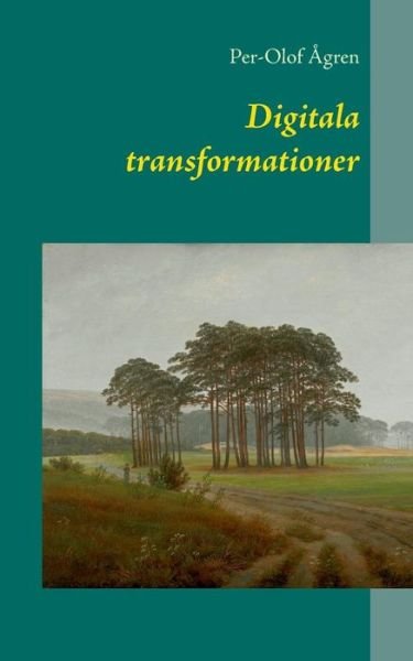 Digitala Transformationer - Per-olof Ågren - Books - Books On Demand - 9789174635508 - December 16, 2014