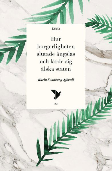 Cover for Karin Svanborg-Sjövall · Timbro essä: Hur borgerligheten slutade ängslas och lärde sig älska staten (Book) (2016)