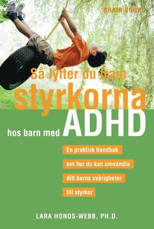 Cover for Lara Honos-Webb · Så lyfter du fram styrkorna hos barn med ADHD : en praktisk handbok om hur du kan omvandla ditt barns svårigheter till styrkor (Paperback Book) (2008)