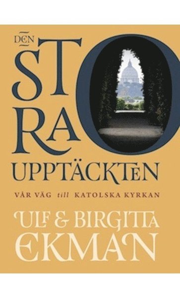 Cover for Birgitta Ekman · Den stora upptäckten : vår väg till Katolska kyrkan (Bound Book) (2015)