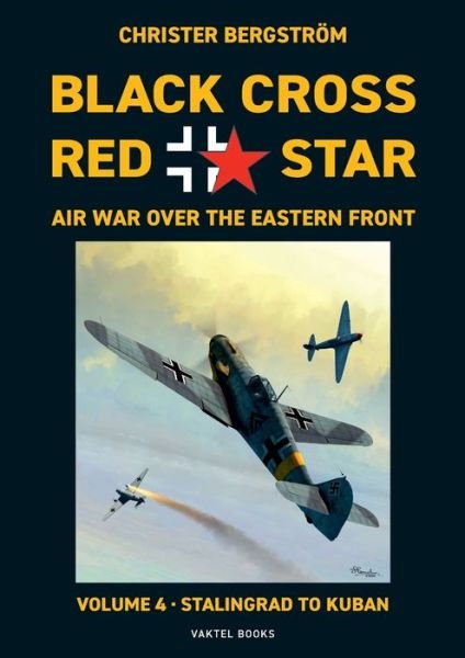 Cover for Christer Bergstroem · Black Cross Red Star Air War Over the Eastern Front: Volume 4, Stalingrad to Kuban 1942-1943 - Black Cross Red Star - Air War Over the Eastern Fr (Paperback Book) (2019)