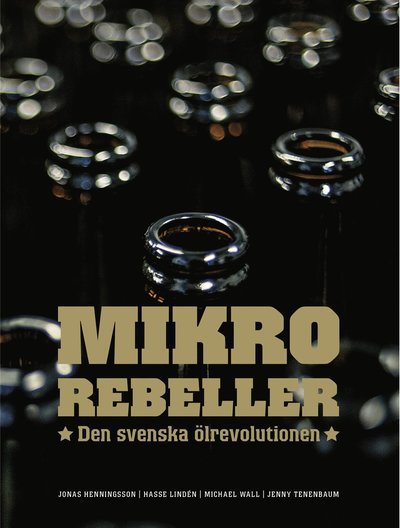 Cover for Jonas Henningsson · Mikrorebeller : den svenska ölrevolutionen (Bound Book) (2013)