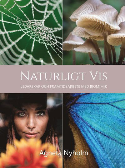 Cover for Agneta Nyholm · Naturligt vis : ledarskap och framtidsarbete med biomimik (Hardcover Book) (2020)