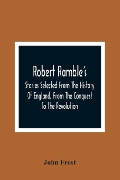 Cover for John Frost · Robert Ramble'S; Stories Selected From The History Of England, From The Conquest To The Revolution (Paperback Bog) (2021)