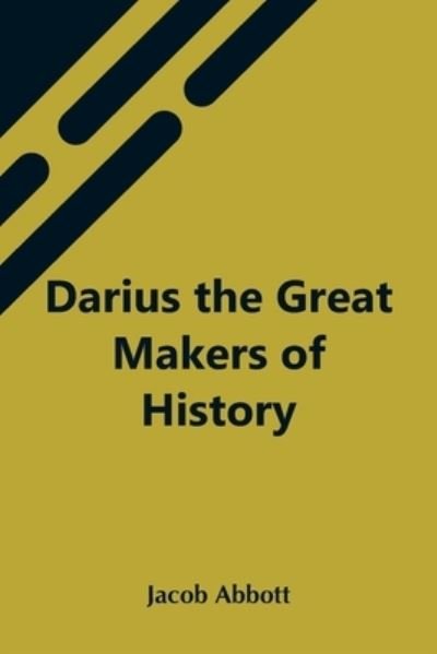 Cover for Jacob Abbott · Darius The Great Makers Of History (Pocketbok) (2021)