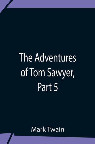 Cover for Mark Twain · The Adventures Of Tom Sawyer, Part 5 (Paperback Bog) (2021)