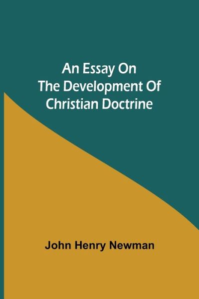 An Essay on the Development of Christian Doctrine - John Henry Newman - Books - Alpha Edition - 9789354943508 - August 17, 2021