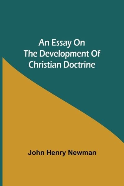 An Essay on the Development of Christian Doctrine - John Henry Newman - Bøger - Alpha Edition - 9789354943508 - August 17, 2021