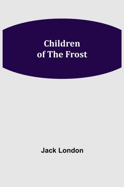 Children of the Frost - Jack London - Books - Alpha Edition - 9789355115508 - October 8, 2021