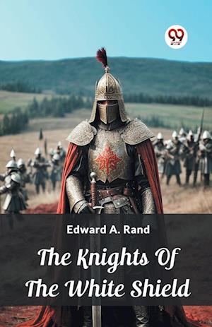 Cover for Edward A Rand · The Knights Of The White Shield (Edition2024) (Paperback Book) (2024)