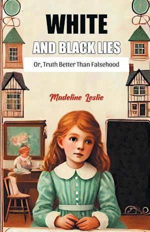 Cover for Madeline Leslie · White And Black LiesOr, Truth Better Than Falsehood (Edition2024) (Paperback Book) (2024)