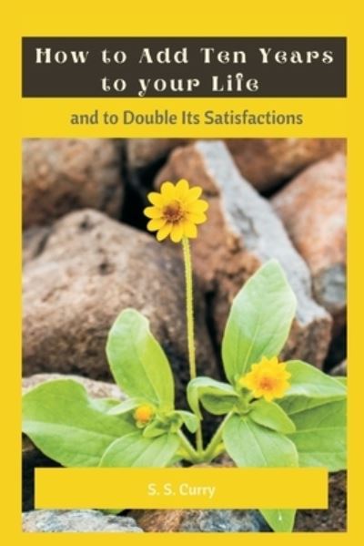 How to Add Ten Years to your Life and to Double Its Satisfactions - S S Curry - Books - Writat - 9789390439508 - March 10, 2021