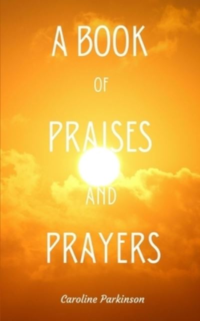 Cover for Caroline Parkinson · A Book of Praises and Prayers (Paperback Book) (2023)