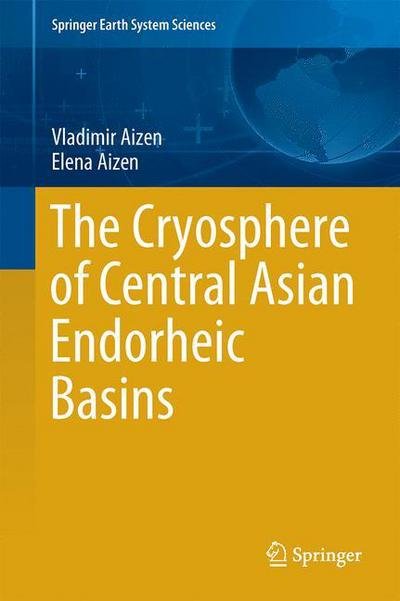 The Cryosphere of Central Asian Endorheic Basins - Springer Earth System Sciences - Vladimir Aizen - Books - Springer - 9789401786508 - January 12, 2025