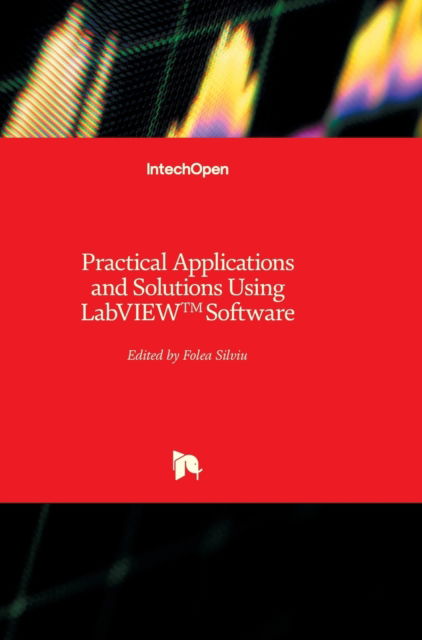 Practical Applications and Solutions Using LabVIEW™ Software - Silviu Folea - Books - In Tech - 9789533076508 - August 1, 2011