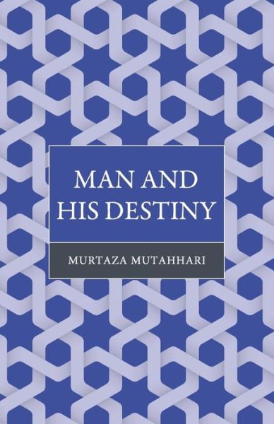 Cover for Murtaza Mutahhari · Man and His Destiny (Paperback Book) (2019)