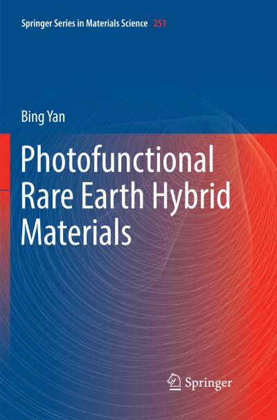 Cover for Bing Yan · Photofunctional Rare Earth Hybrid Materials - Springer Series in Materials Science (Paperback Book) [Softcover reprint of the original 1st ed. 2017 edition] (2018)