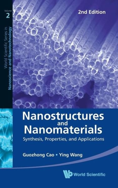 Cover for Cao, Guozhong (Univ Of Washington, Usa) · Nanostructures And Nanomaterials: Synthesis, Properties, And Applications (2nd Edition) - World Scientific Series in Nanoscience and Nanotechnology (Hardcover bog) [2 Revised edition] (2011)