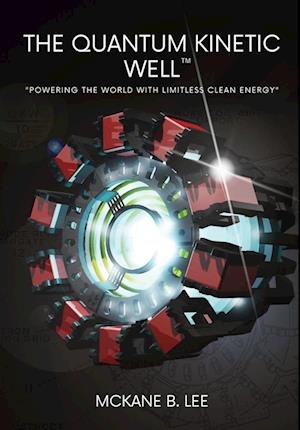 Cover for Riley Lee · The Quantum Kinetic Well: Powering the World with Endless Clean Energy (Inbunden Bok) (2023)