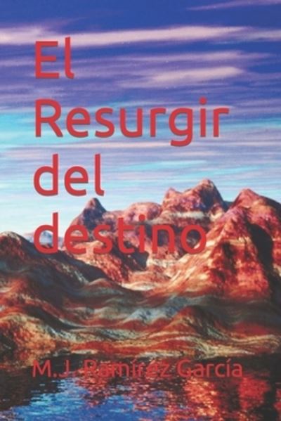 Cover for M J Ramirez Garcia · El Resurgir del destino (Paperback Book) (2015)