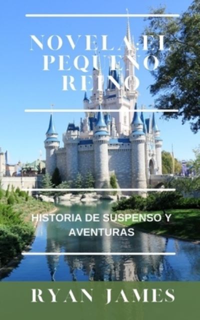 Cover for Ryan James · Novela: EL PEQUENO REINO: Historia de suspenso y aventuras (Taschenbuch) (2022)