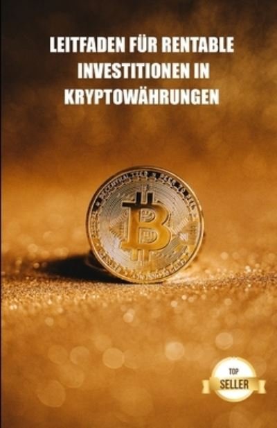 Cover for Tic Tac Ban Emprendimiento E Inversion · Leitfaden fur rentable Investitionen in Kryptowahrungen: Erfahren Sie, wie Sie das Beste aus Ihren Investitionen in Bitcoin, Ethereum, Cardano und mehr herausholen koennen. (Pocketbok) (2021)