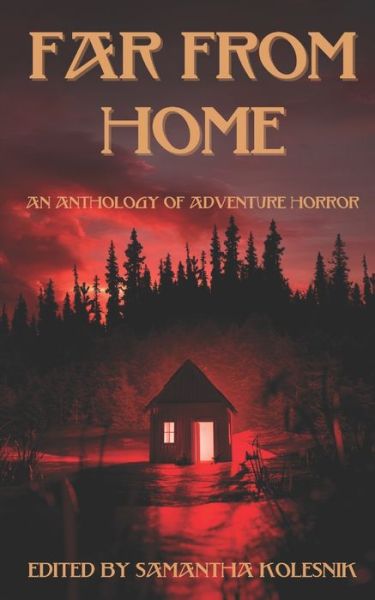 Far From Home: an Anthology of Adventure Horror - Ed Kurtz - Książki - Independently Published - 9798506030508 - 17 maja 2021