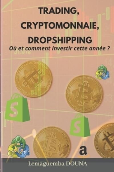 Cover for Lemaguemba Douna · Trading, cryptomonnaie, dropshipping, Ou et comment investir cette annee (Paperback Bog) (2021)