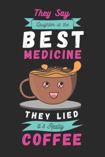 They say laughter is the best medicine. They lied, it's really coffee: 2022 monthly & weekly dated planner for coffee loving dad mom friends coworkers - Wow Plan Press - Böcker - Independently Published - 9798523930508 - 20 juni 2021