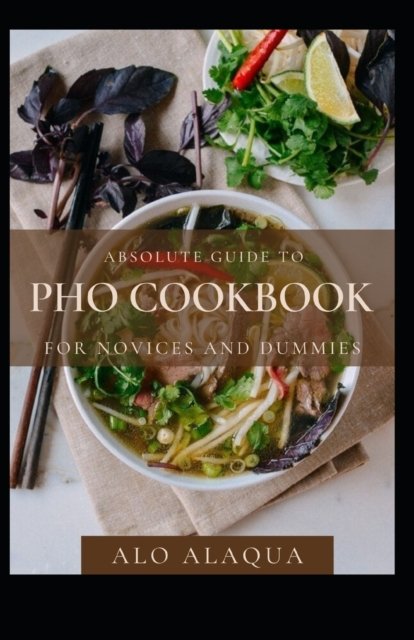 Cover for Alo Alaqua · Absolute Guide To PHO Cookbook For Novices And Dummies (Taschenbuch) (2021)