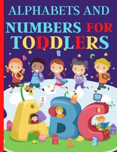 Alphabets And Numbers For Toddlers - Nora Artchan - Bøger - Independently Published - 9798571757508 - 25. november 2020