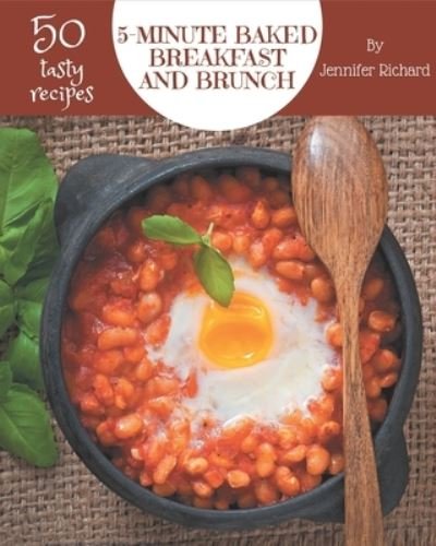 Cover for Jennifer Richard · 50 Tasty 5-Minute Baked Breakfast and Brunch Recipes (Paperback Bog) (2020)