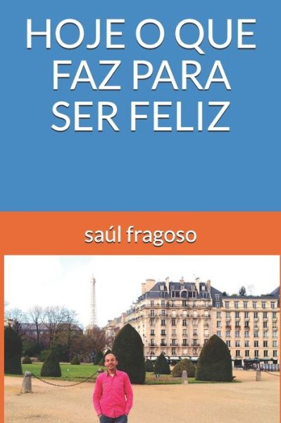 Cover for Saul Fragoso · Hoje O Que Faz Para Ser Feliz (Paperback Book) (2020)