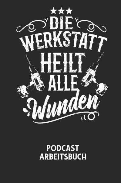 Cover for Podcast Planer · DIE WERKSTATT HEILT ALLE WUNDEN - Podcast Arbeitsbuch (Taschenbuch) (2020)