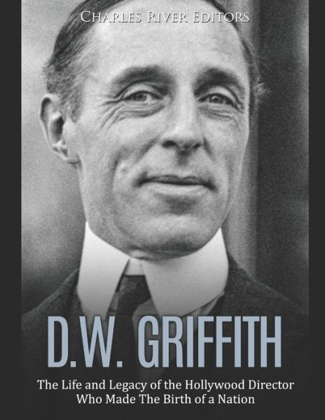 D.W. Griffith - Charles River Editors - Boeken - Independently Published - 9798606187508 - 29 januari 2020