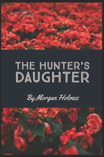 Cover for Morgan Holmes · The Hunter's Daughter (Paperback Book) (2020)