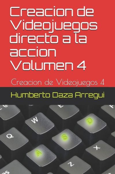 Cover for Humberto Daza Arregui · Creacion de Videojuegos directo a la accion Volumen 4 (Paperback Book) (2020)