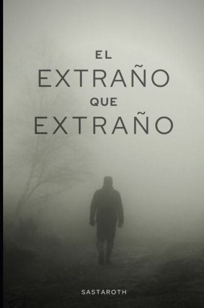 El Extrano que Extrano - Sastaroth - Książki - Independently Published - 9798709907508 - 16 lutego 2021