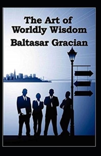 Cover for Balthasar Gracian · The Art of Worldly Wisdom (Paperback Book) [Illustrated edition] (2021)