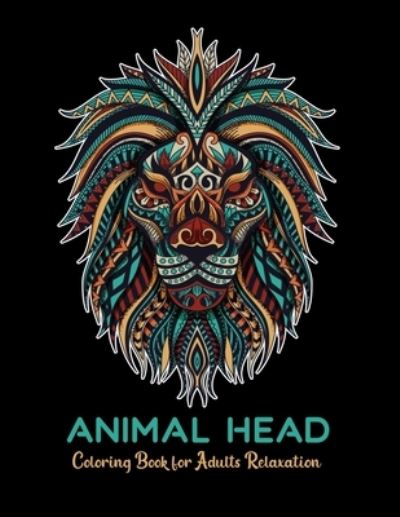 Animal head coloring book for adults relaxation: stress relieving designs - Dasanix Gefinix - Bøger - Independently Published - 9798729611508 - 28. marts 2021