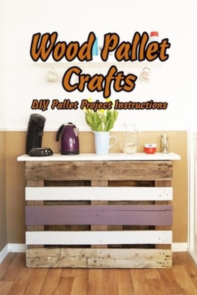 Cover for Vincent King · Wood Pallet Crafts (Paperback Book) (2021)