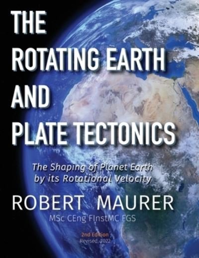Cover for Robert Maurer · The Rotating Earth and Plate Tectonics: The Shaping of Planet Earth by its Rotational Velocity (Paperback Book) (2022)