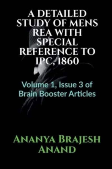 Cover for Ananya Brajesh Anand · Detailed Study of Mens Rea with Special Reference to Ipc, 1860: Volume 1, Issue 3 of Brain Booster Articles (Paperback Book) (2021)