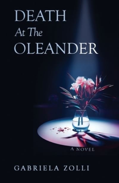 Death at the Oleander - Gabriela Zolli - Książki - Manuscripts LLC - 9798889267508 - 27 września 2023