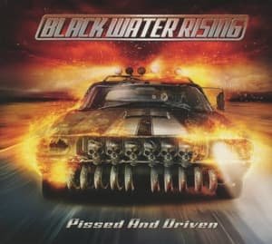 Cover for Black Water Rising · Pissed &amp; Driven (CD) (2013)
