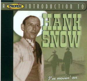 Proper Introduction to Hank Snow, a (I'm Moving On) - Hank Snow - Music - PROPER INTRO - 0805520060509 - April 13, 2004