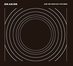 Cover for On an on · And Wave Has Two Sides-On An On (CD) (2016)