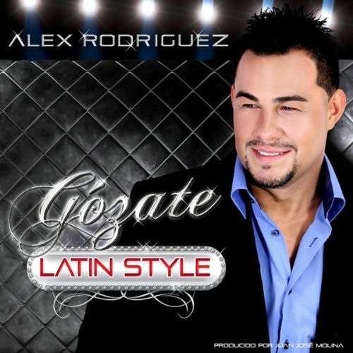 Cover for Alex Rodriguez · Gozate Latin Style (CD) (2013)